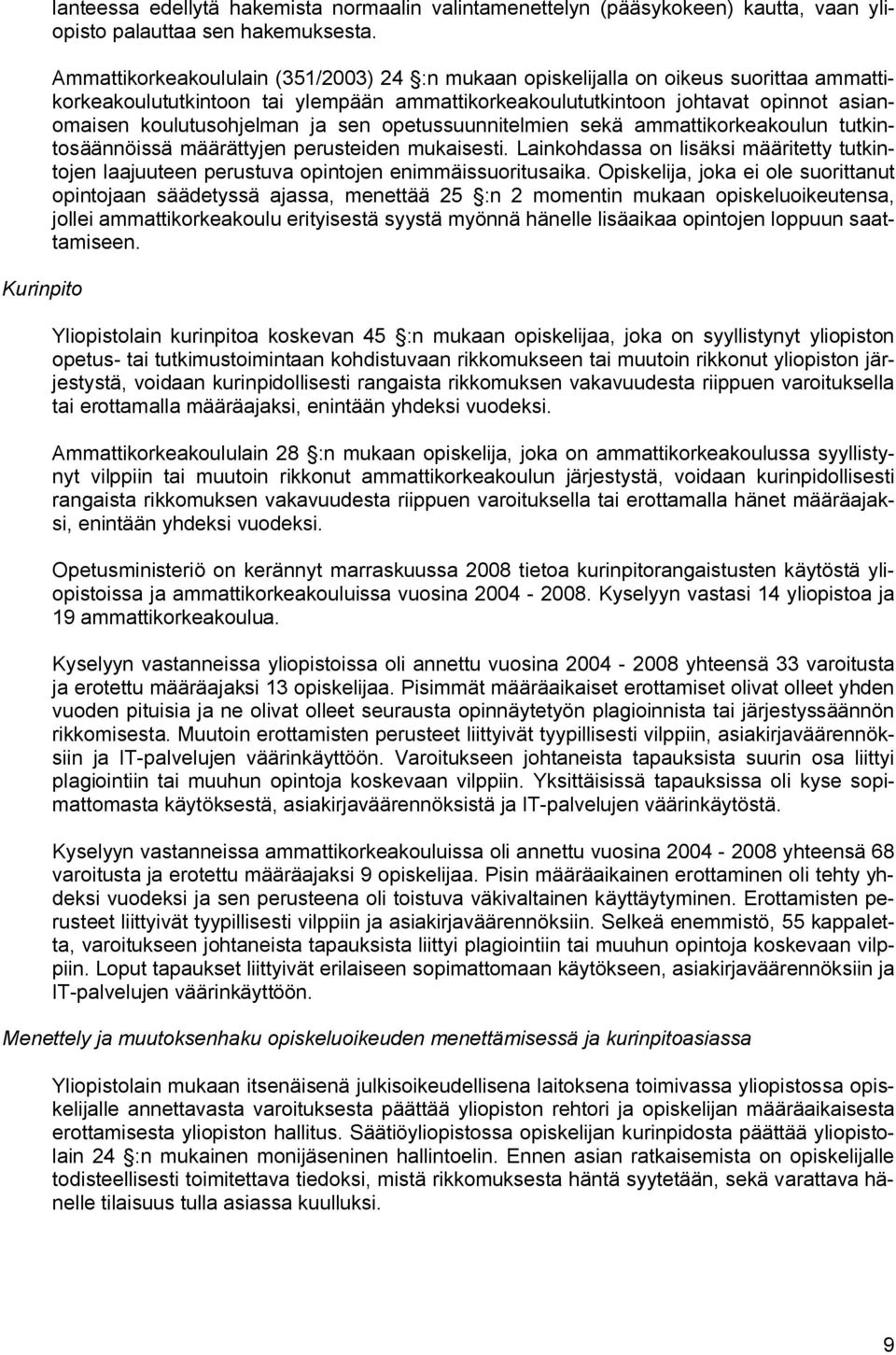 ja sen opetussuunnitelmien sekä ammattikorkeakoulun tutkintosäännöissä määrättyjen perusteiden mukaisesti.