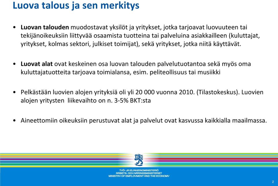 Luovat alat ovat keskeinen osa luovan talouden palvelutuotantoa sekä myös oma kuluttajatuotteita tarjoava toimialansa, esim.