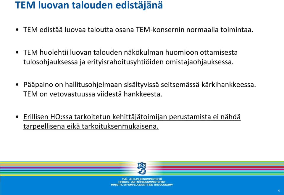 omistajaohjauksessa. Pääpaino on hallitusohjelmaan sisältyvissä seitsemässä kärkihankkeessa.