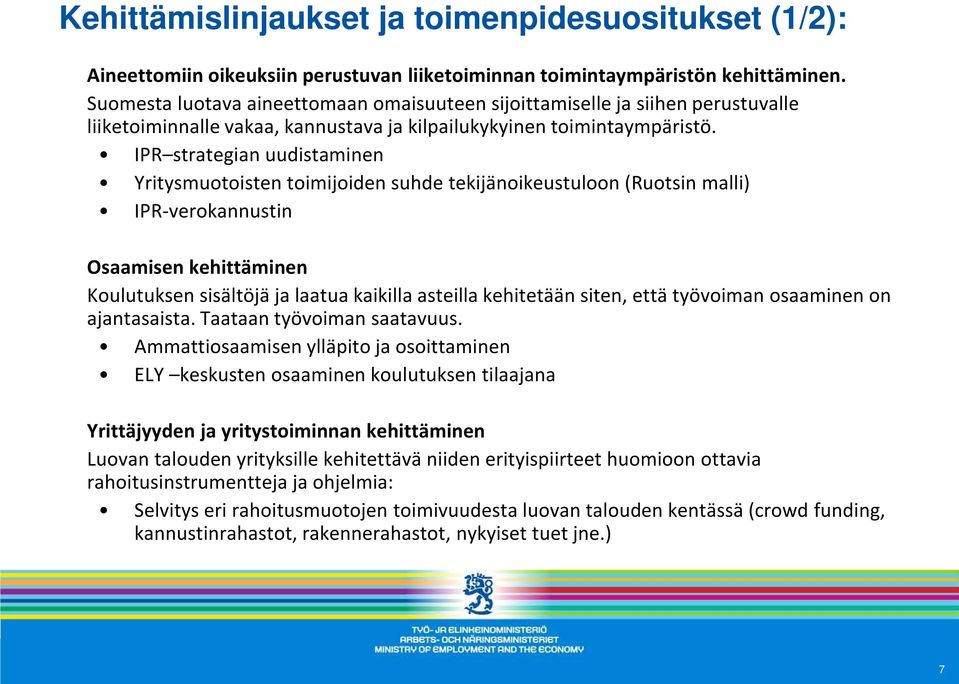 IPR strategian uudistaminen Yritysmuotoisten toimijoiden suhde tekijänoikeustuloon (Ruotsin malli) IPR-verokannustin Osaamisen kehittäminen Koulutuksen sisältöjä ja laatua kaikilla asteilla