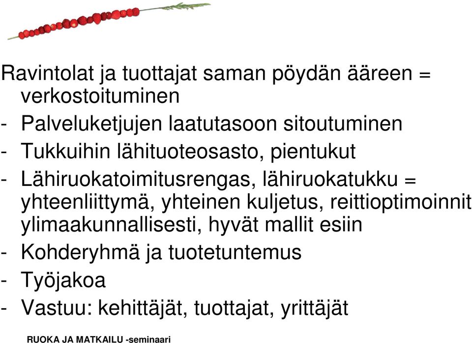 lähiruokatukku = yhteenliittymä, yhteinen kuljetus, reittioptimoinnit ylimaakunnallisesti,