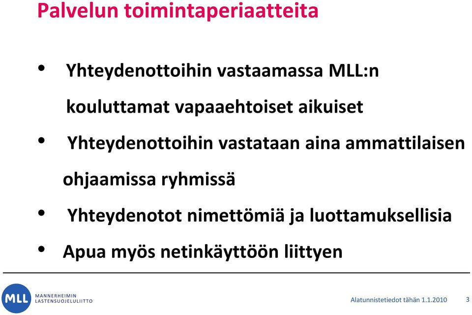 ammattilaisen ohjaamissa ryhmissä Yhteydenotot nimettömiä ja