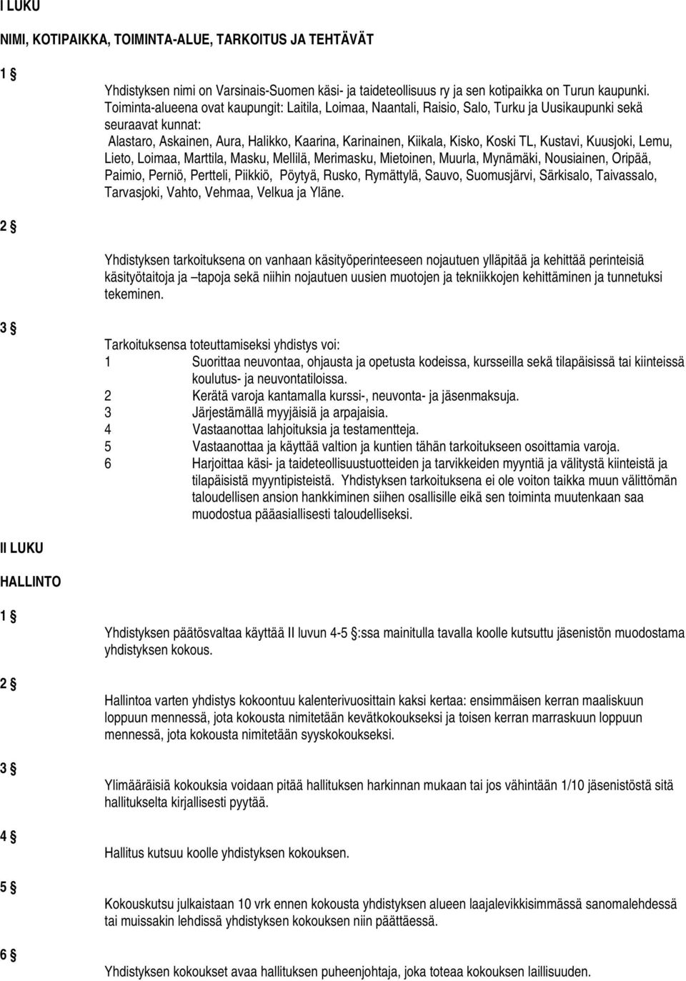 TL, Kustavi, Kuusjoki, Lemu, Lieto, Loimaa, Marttila, Masku, Mellilä, Merimasku, Mietoinen, Muurla, Mynämäki, Nousiainen, Oripää, Paimio, Perniö, Pertteli, Piikkiö, Pöytyä, Rusko, Rymättylä, Sauvo,