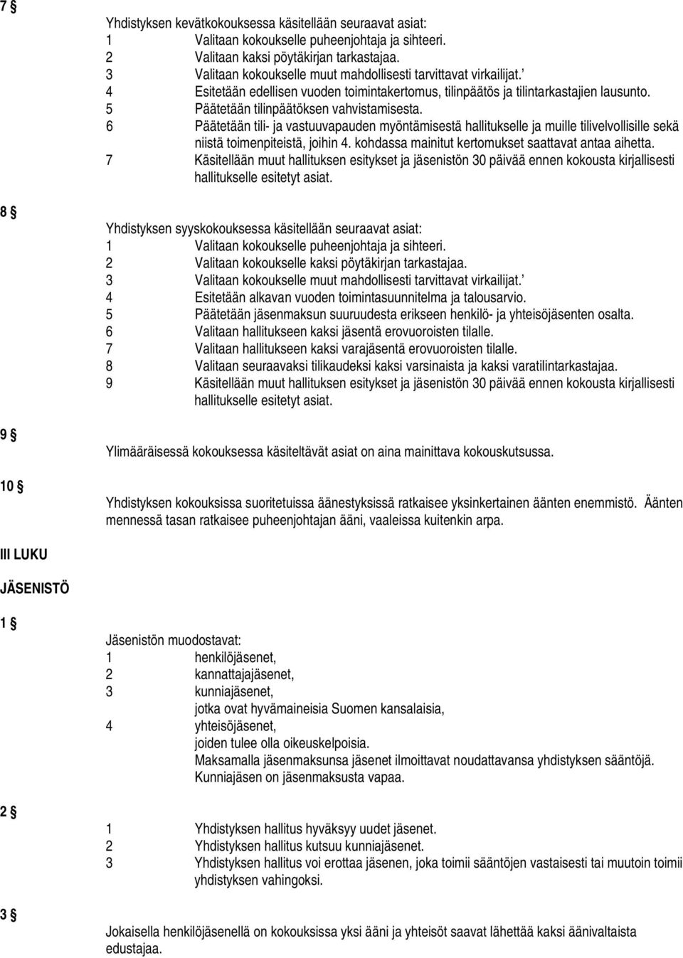 6 Päätetään tili- ja vastuuvapauden myöntämisestä hallitukselle ja muille tilivelvollisille sekä niistä toimenpiteistä, joihin 4. kohdassa mainitut kertomukset saattavat antaa aihetta.