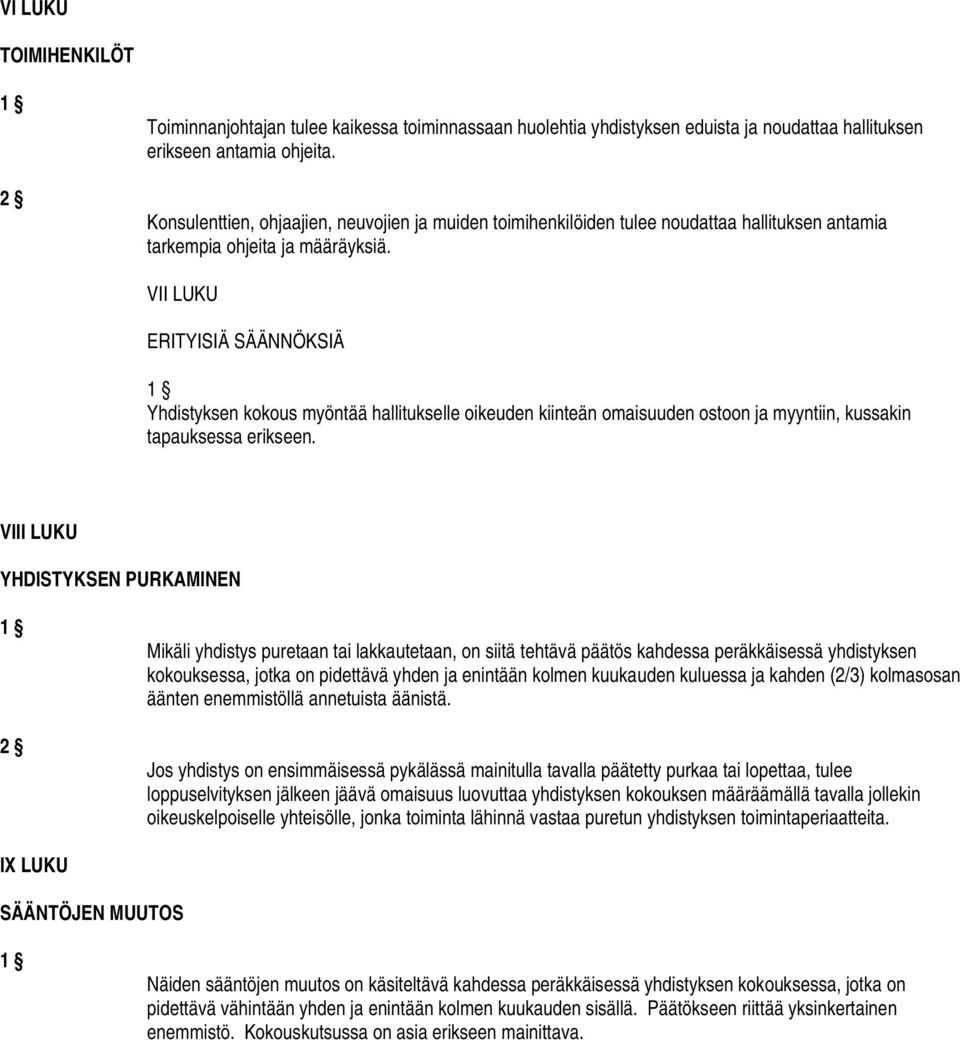 VII LUKU ERITYISIÄ SÄÄNNÖKSIÄ Yhdistyksen kokous myöntää hallitukselle oikeuden kiinteän omaisuuden ostoon ja myyntiin, kussakin tapauksessa erikseen.