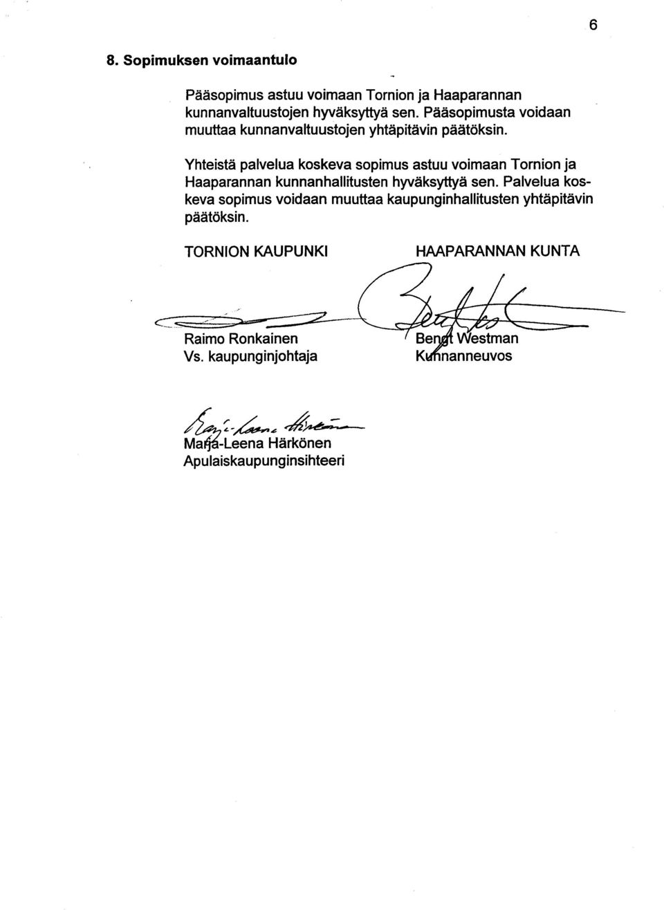Yhteistä palvelua koskeva sopimus astuu voimaan Tornion ja Haaparannan kunnanhallitusten hyväksyttyä sen.