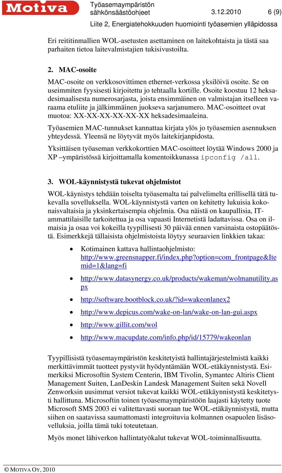 Osoite koostuu 12 heksadesimaalisesta numerosarjasta, joista ensimmäinen on valmistajan itselleen varaama etuliite ja jälkimmäinen juokseva sarjanumero.