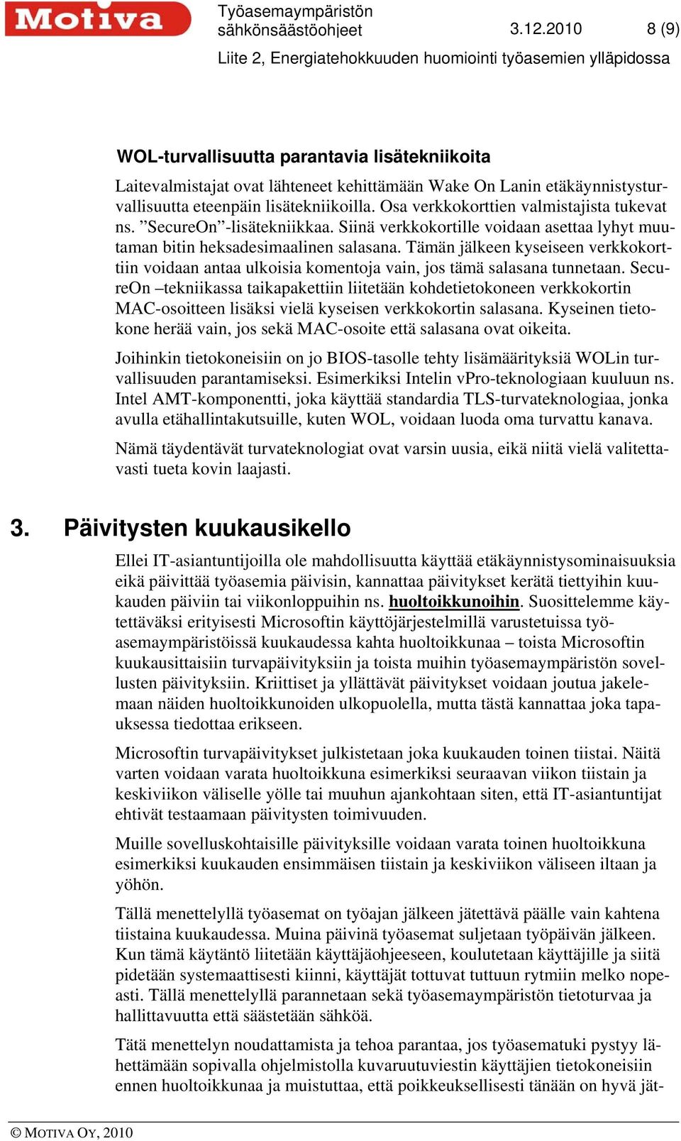 Tämän jälkeen kyseiseen verkkokorttiin voidaan antaa ulkoisia komentoja vain, jos tämä salasana tunnetaan.