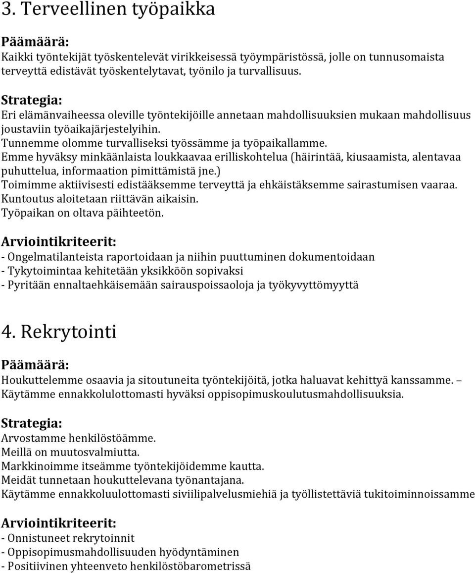 Emme hyväksy minkäänlaista loukkaavaa erilliskohtelua (häirintää, kiusaamista, alentavaa puhuttelua, informaation pimittämistä jne.