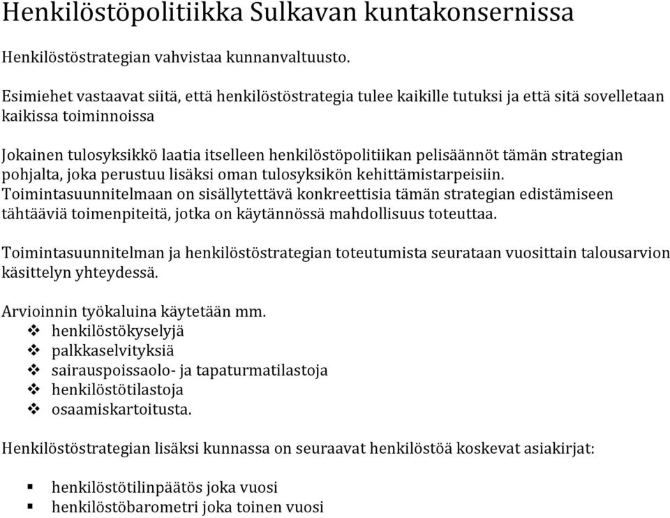 strategian pohjalta, joka perustuu lisäksi oman tulosyksikön kehittämistarpeisiin.