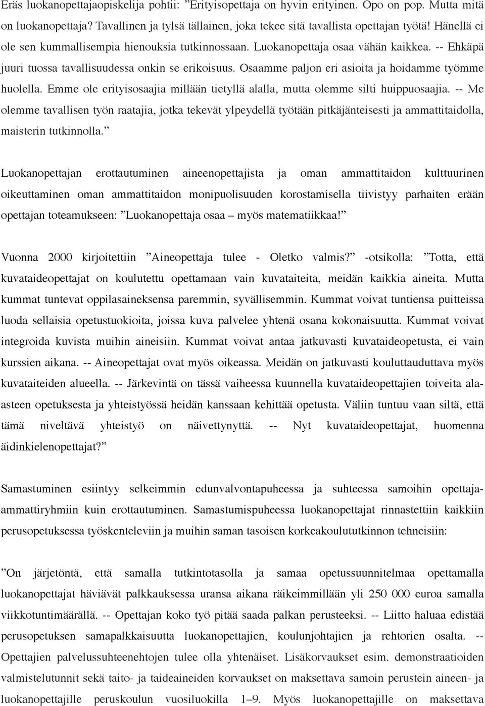 Osaamme paljon eri asioita ja hoidamme työmme huolella. Emme ole erityisosaajia millään tietyllä alalla, mutta olemme silti huippuosaajia.
