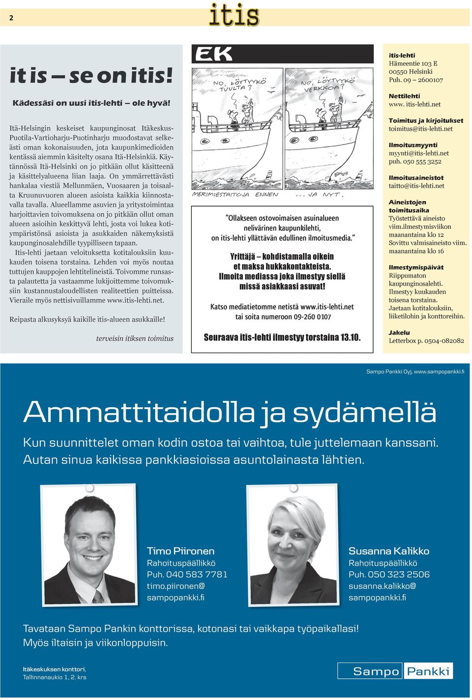 Kynnöss I-Helsinki on jo pikn ollu ksieen ja ksielyalueena liian laaja. On ymmrrevsi hankalaa viesi Mellunmen, Vuosaaren ja oisaala Kruunuvuoren alueen asioisa kaikkia kiinnosavalla avalla.