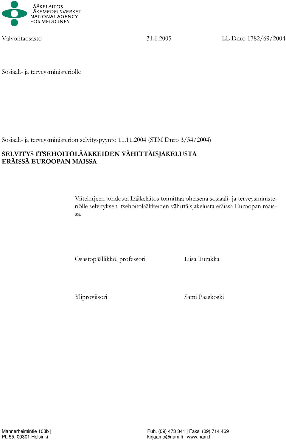 toimittaa oheisena sosiaali- ja terveysministeriölle selvityksen itsehoitolääkkeiden vähittäisjakelusta eräissä Euroopan maissa.