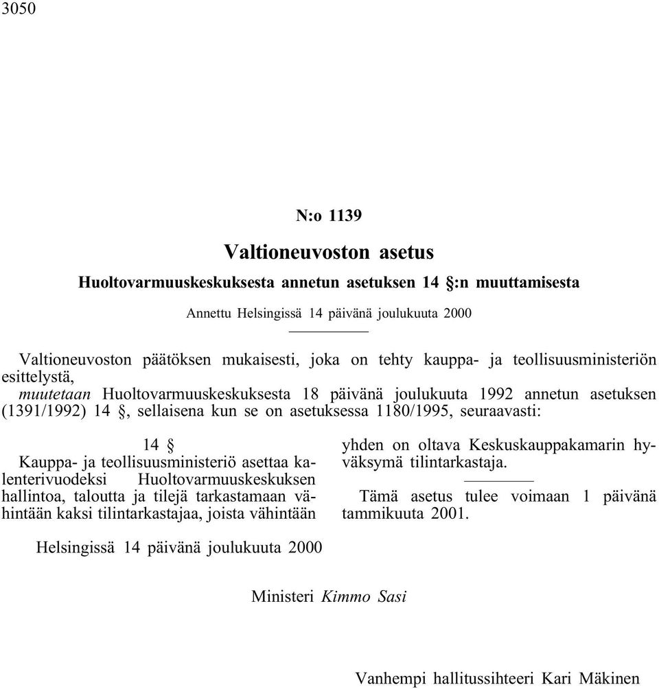 1180/1995, seuaaast: 14 Kauppaja teollsuusmnsteö asettaa kalenteuodeks Huoltoamuuskeskuksen hallntoa, taloutta ja tlejä takastamaan ähntään kaks tlntakastajaa, josta ähntään