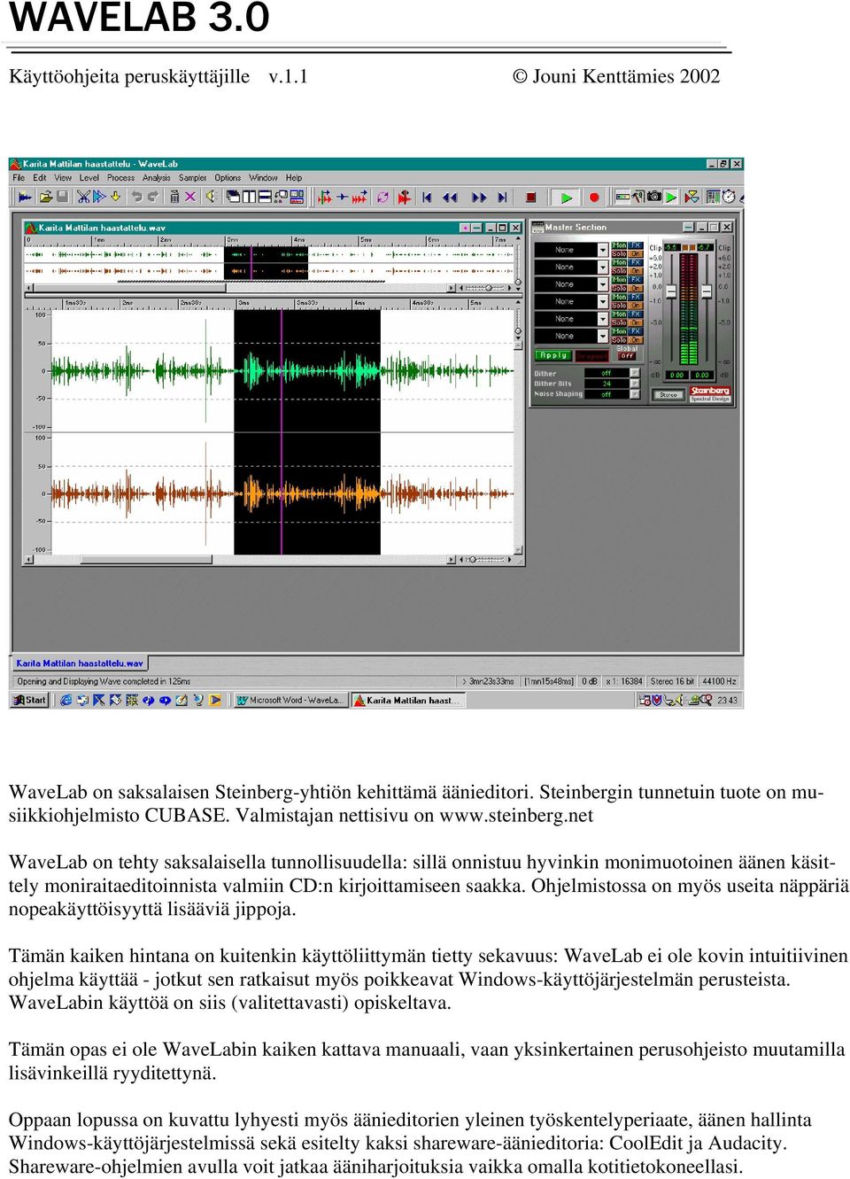 net WaveLab on tehty saksalaisella tunnollisuudella: sillä onnistuu hyvinkin monimuotoinen äänen käsittely moniraitaeditoinnista valmiin CD:n kirjoittamiseen saakka.