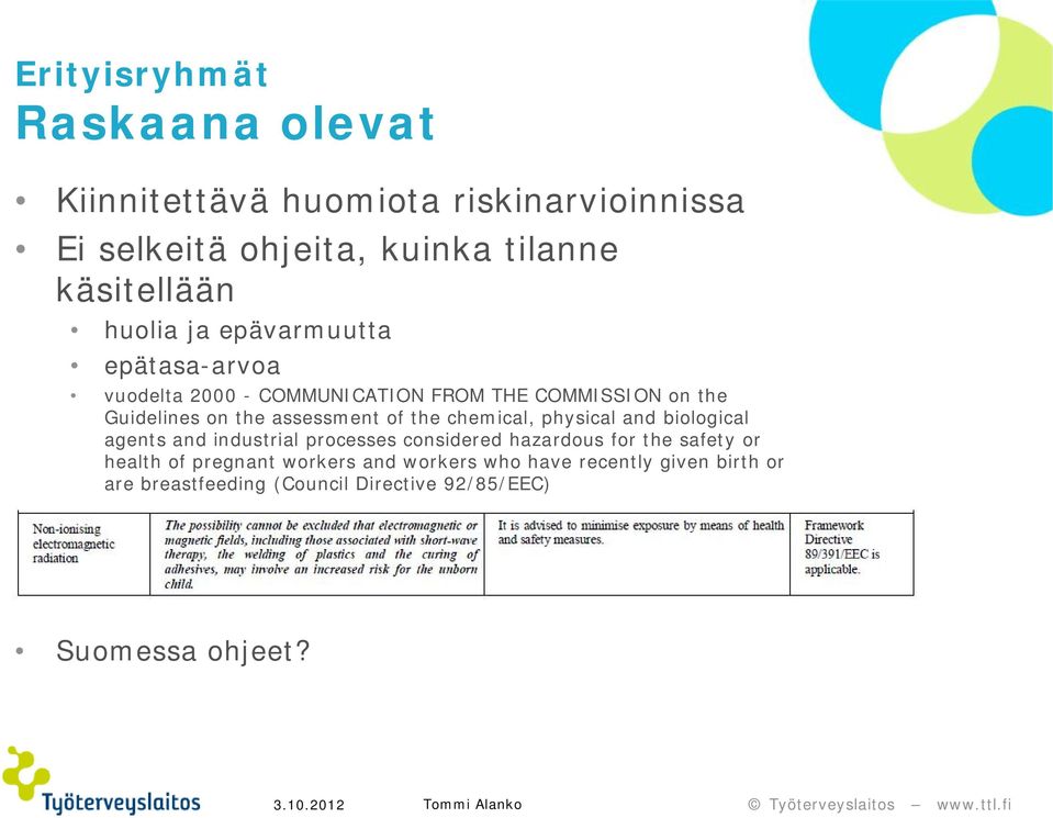 of the chemical, physical and biological agents and industrial processes considered hazardous for the safety or health of