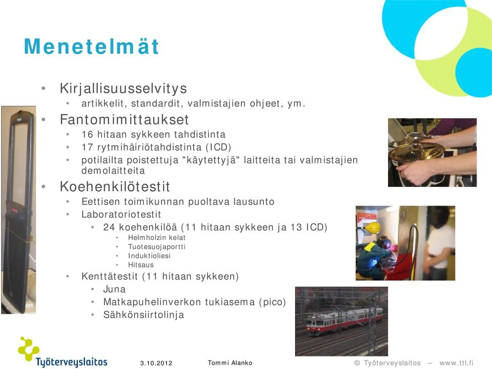 tai valmistajien demolaitteita Koehenkilötestit Eettisen toimikunnan puoltava lausunto Laboratoriotestit 24 koehenkilöä (11