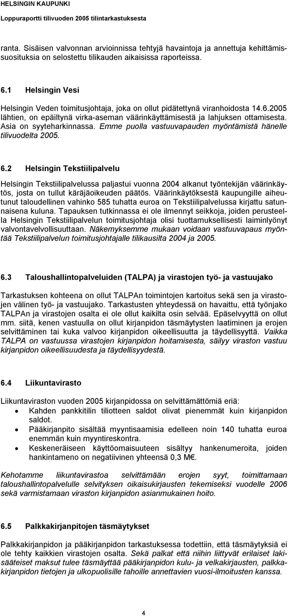 Asia on syyteharkinnassa. Emme puolla vastuuvapauden myöntämistä hänelle tilivuodelta 2005. 6.