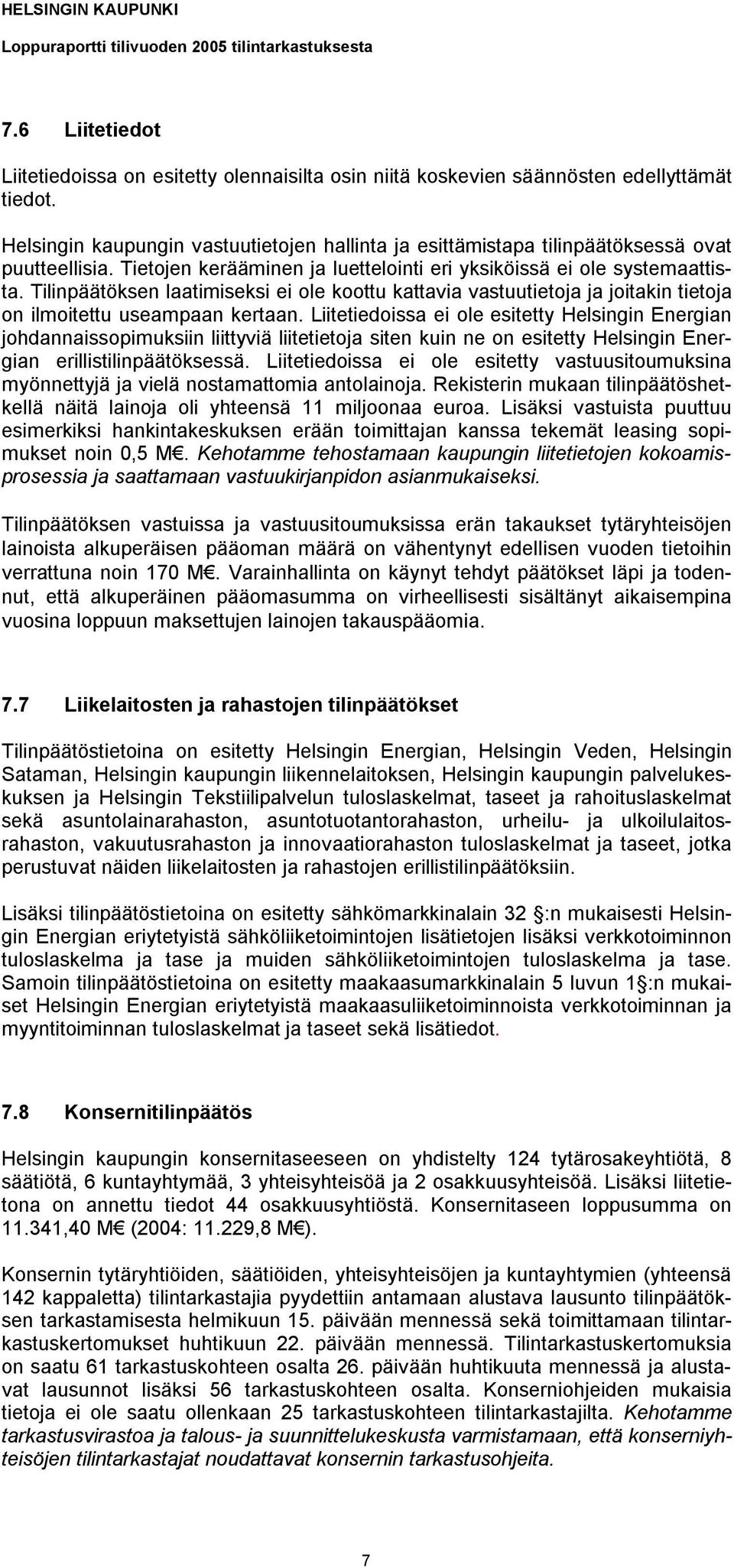 Tilinpäätöksen laatimiseksi ei ole koottu kattavia vastuutietoja ja joitakin tietoja on ilmoitettu useampaan kertaan.