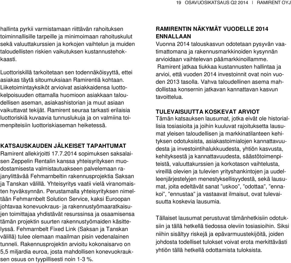 Liiketoimintayksiköt arvioivat asiakkaidensa luottokelpoisuuden ottamalla huomioon asiakkaan taloudellisen aseman, asiakashistorian ja muut asiaan vaikuttavat tekijät.