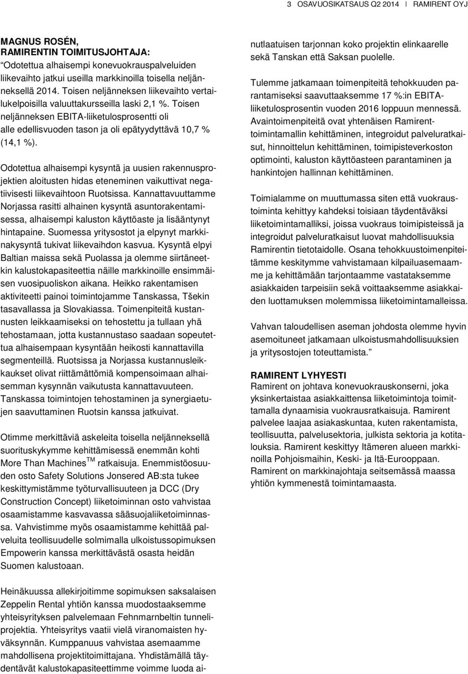 Odotettua alhaisempi kysyntä ja uusien rakennusprojektien aloitusten hidas eteneminen vaikuttivat negatiivisesti liikevaihtoon Ruotsissa.