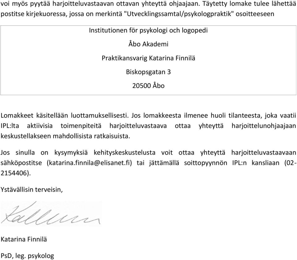 Katarina Finnilä Biskopsgatan 3 20500 Åbo Lomakkeet käsitellään luottamuksellisesti.