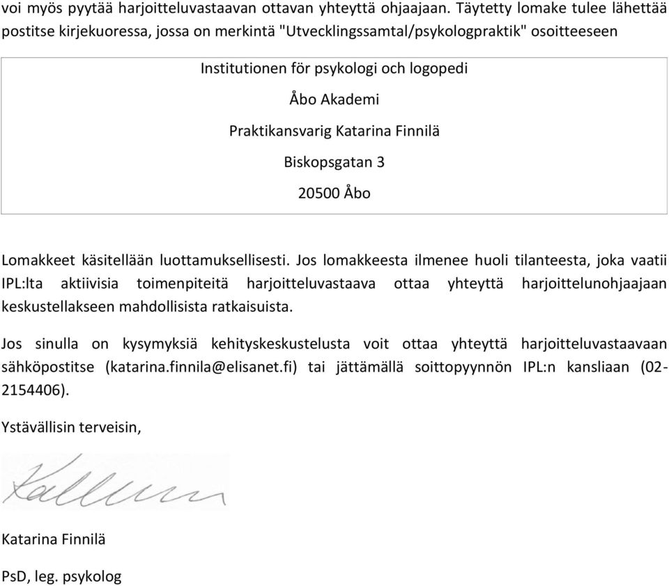 Katarina Finnilä Biskopsgatan 3 20500 Åbo Lomakkeet käsitellään luottamuksellisesti.