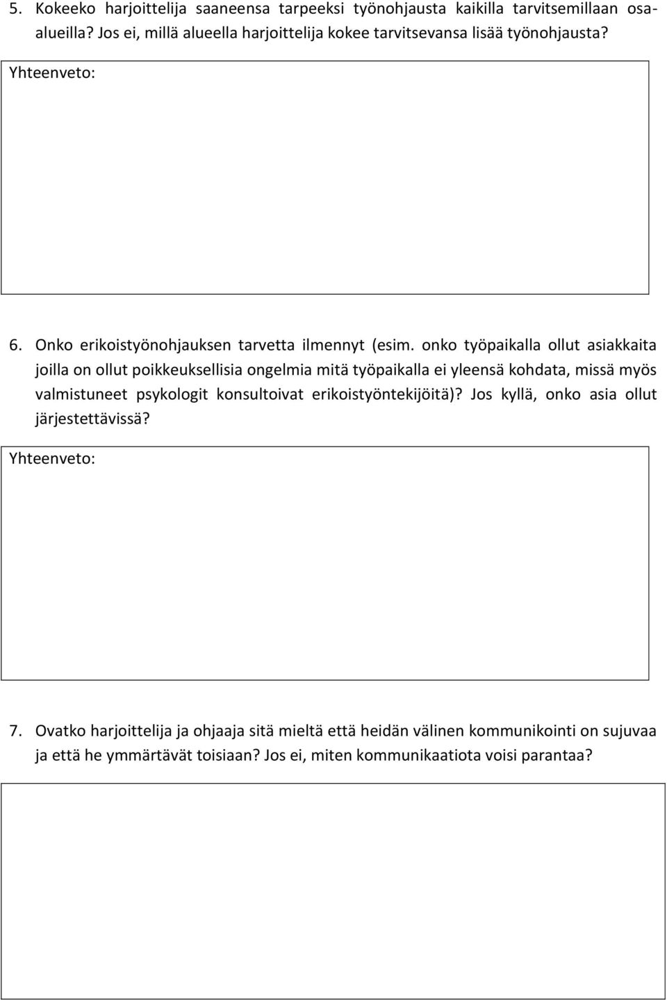 onko työpaikalla ollut asiakkaita joilla on ollut poikkeuksellisia ongelmia mitä työpaikalla ei yleensä kohdata, missä myös valmistuneet psykologit