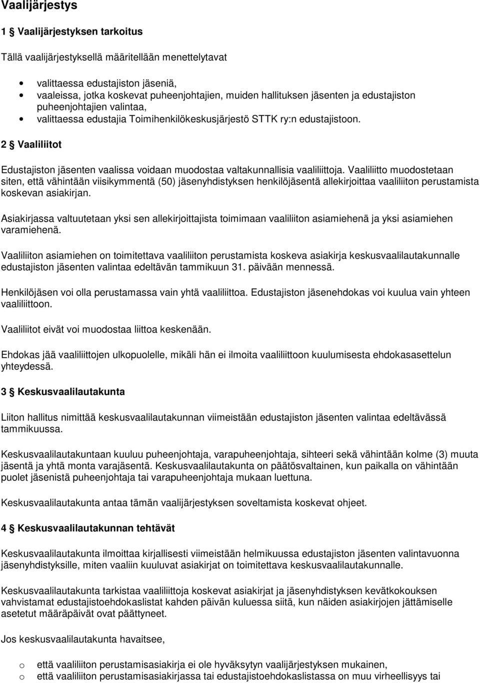 2 Vaaliliitot Edustajiston jäsenten vaalissa voidaan muodostaa valtakunnallisia vaaliliittoja.