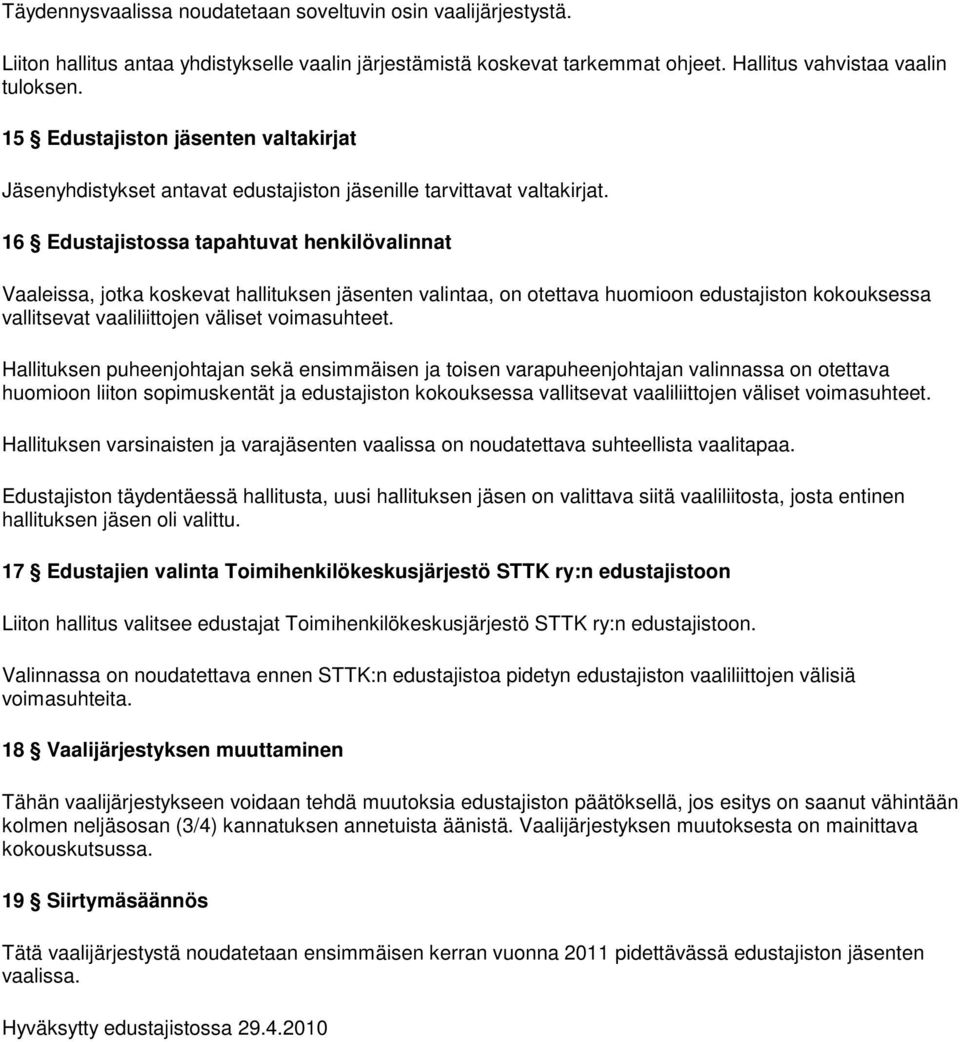 16 Edustajistossa tapahtuvat henkilövalinnat Vaaleissa, jotka koskevat hallituksen jäsenten valintaa, on otettava huomioon edustajiston kokouksessa vallitsevat vaaliliittojen väliset voimasuhteet.