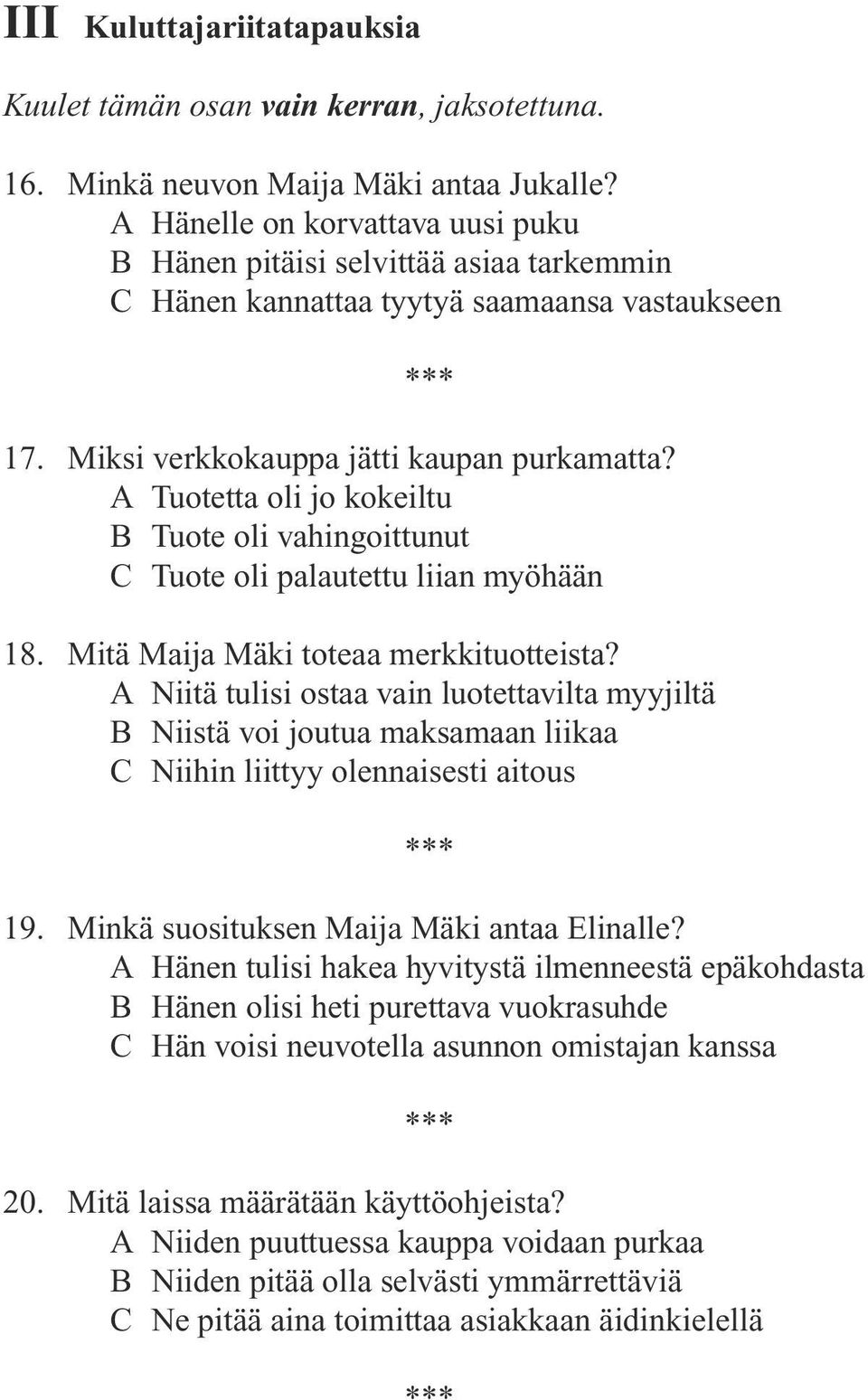 A Tuotetta oli jo kokeiltu B Tuote oli vahingoittunut C Tuote oli palautettu liian myöhään 18. Mitä Maija Mäki toteaa merkkituotteista?