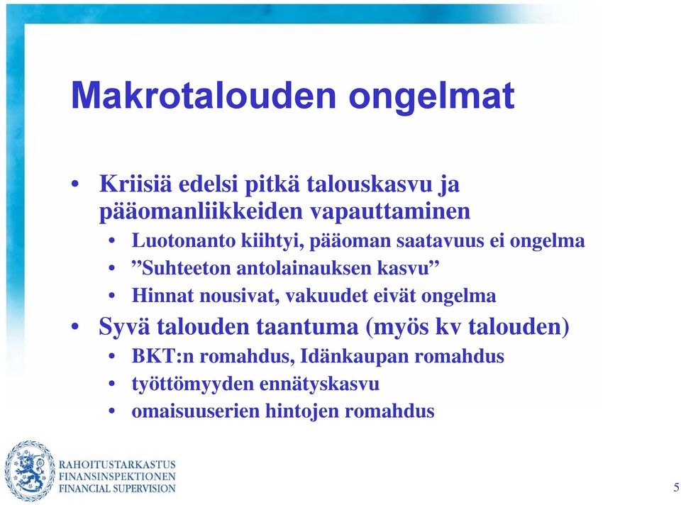 antolainauksen kasvu Hinnat nousivat, vakuudet eivät ongelma Syvä talouden taantuma