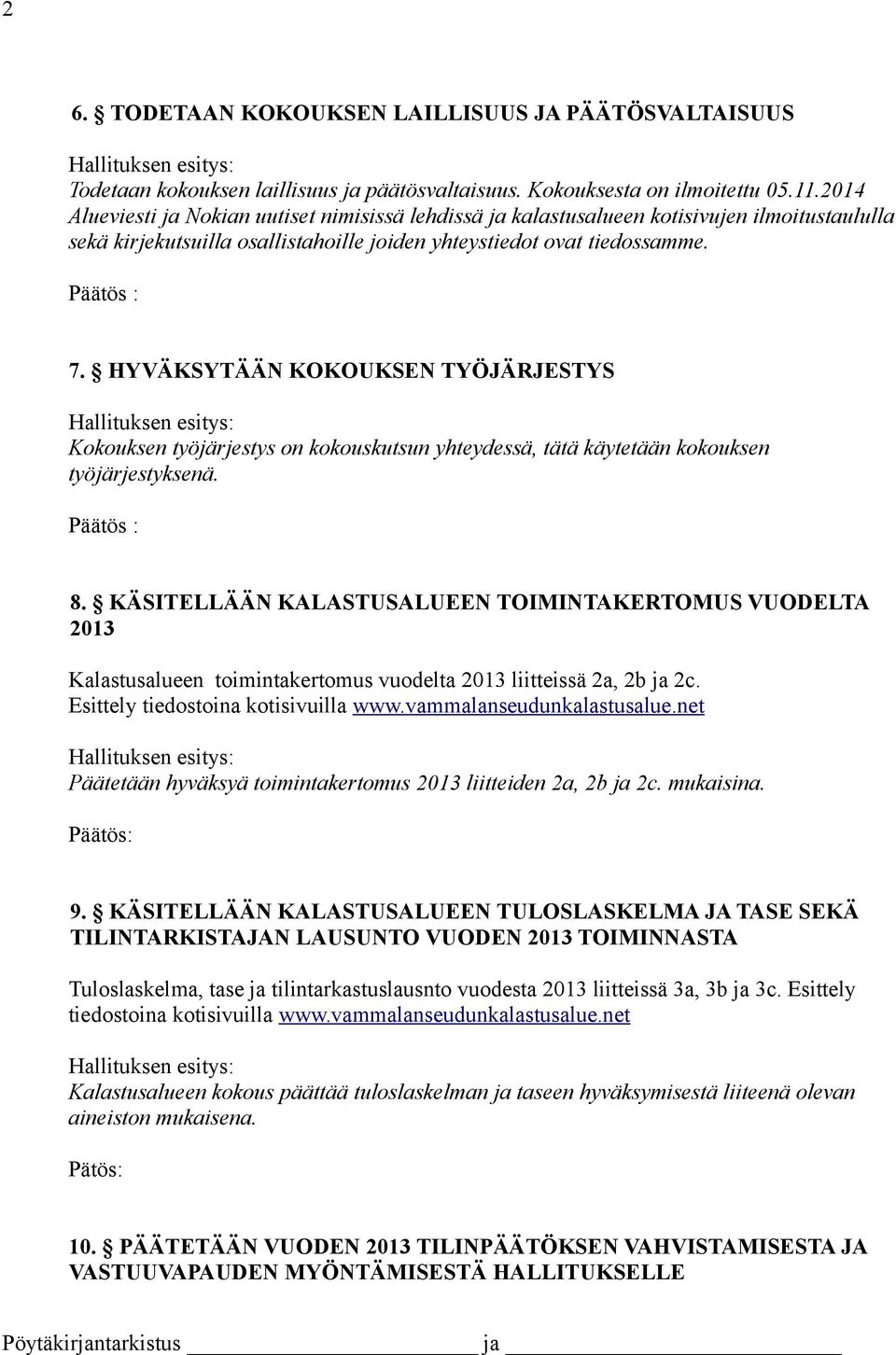 HYVÄKSYTÄÄN KOKOUKSEN TYÖJÄRJESTYS Kokouksen työjärjestys on kokouskutsun yhteydessä, tätä käytetään kokouksen työjärjestyksenä. 8.