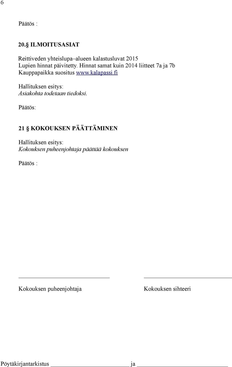Hinnat samat kuin 2014 liitteet 7a ja 7b Kauppapaikka suositus www.kalapassi.