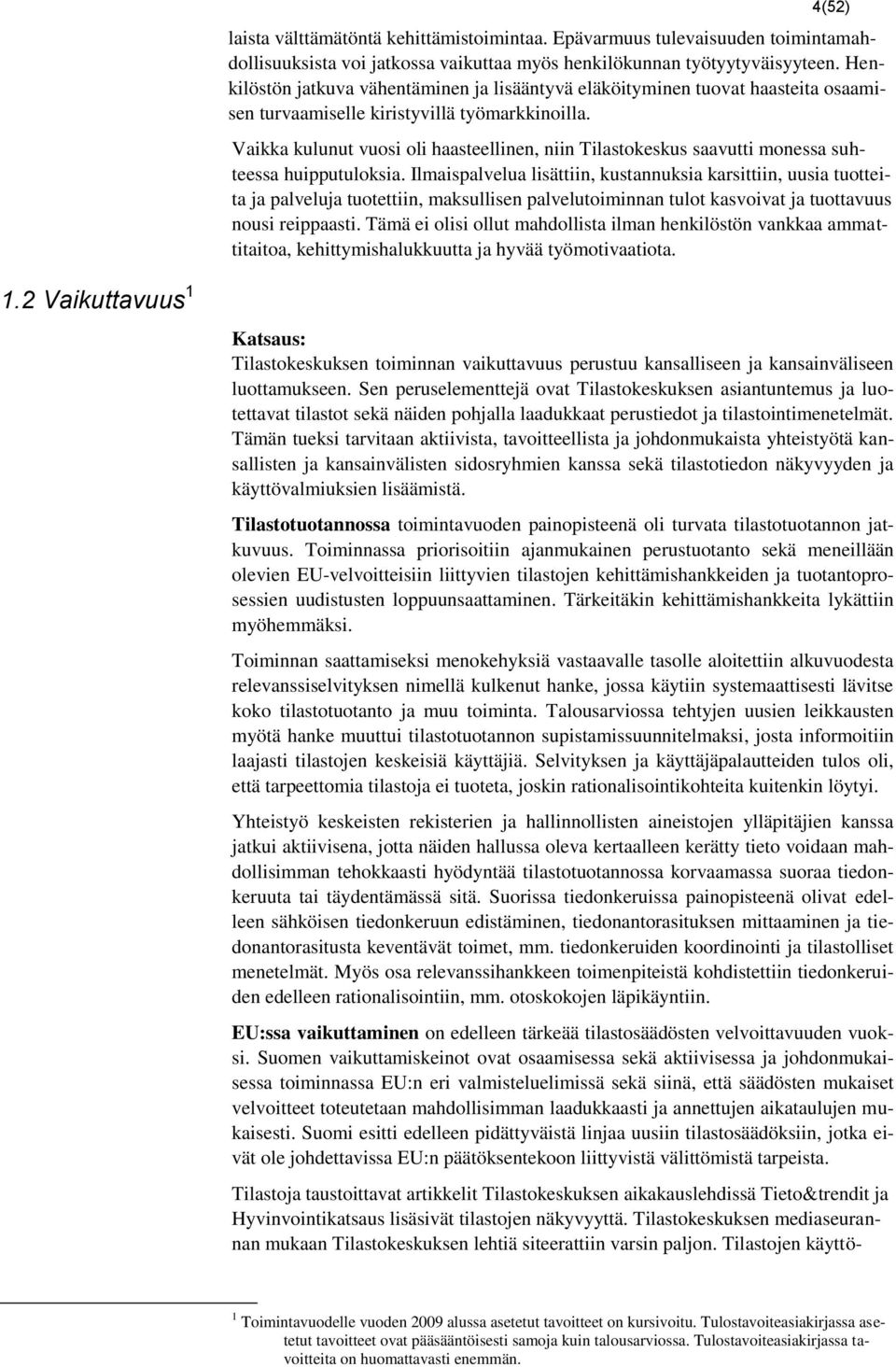 Vaikka kulunut vuosi oli haasteellinen, niin Tilastokeskus saavutti monessa suhteessa huipputuloksia.