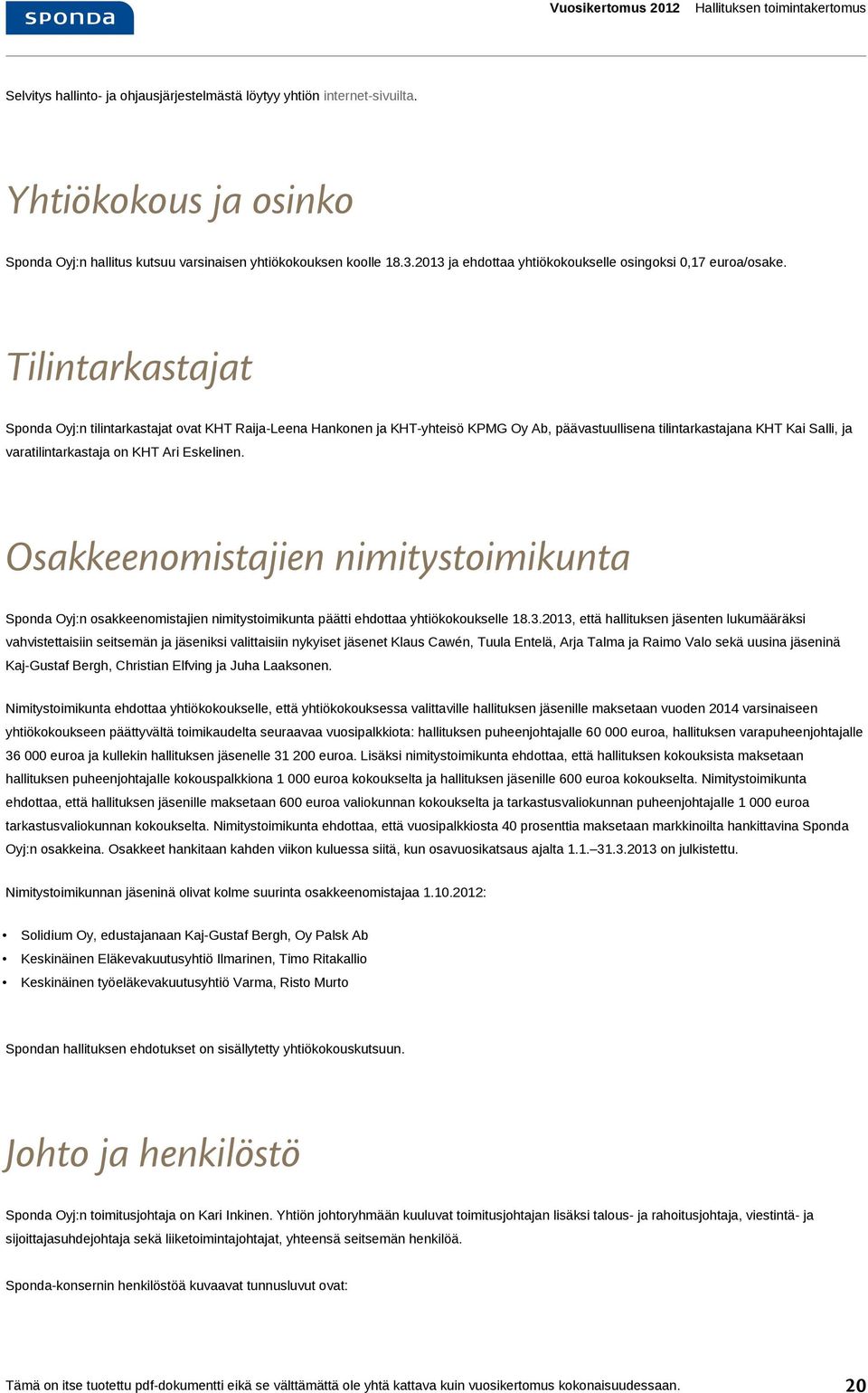Tilintarkastajat Oyj:n tilintarkastajat ovat KHT Raija-Leena Hankonen ja KHT-yhteisö KPMG Oy Ab, päävastuullisena tilintarkastajana KHT Kai Salli, ja varatilintarkastaja on KHT Ari Eskelinen.
