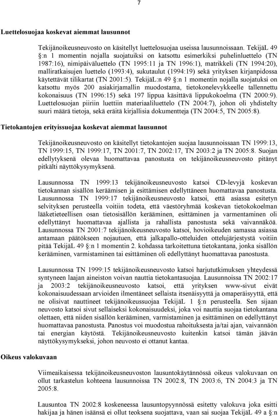 (1993:4), sukutaulut (1994:19) sekä yrityksen kirjanpidossa käytettävät tilikartat (TN 2001:5).