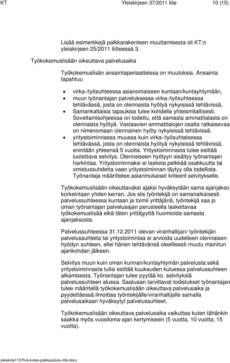 Ansainta tapahtuu virka-/työsuhteessa asianomaiseen kuntaan/kuntayhtymään, muun työnantajan palveluksessa virka-/työsuhteessa tehtävässä, josta on olennaista hyötyä nykyisissä tehtävissä,