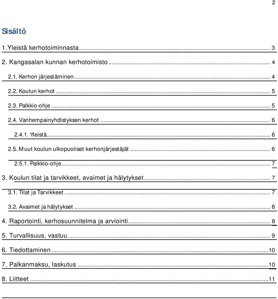 Koulun tilat ja tarvikkeet, avaimet ja hälytykset... 7 3.1. Tilat ja Tarvikkeet... 7 3.2. Avaimet ja hälytykset... 8 4.