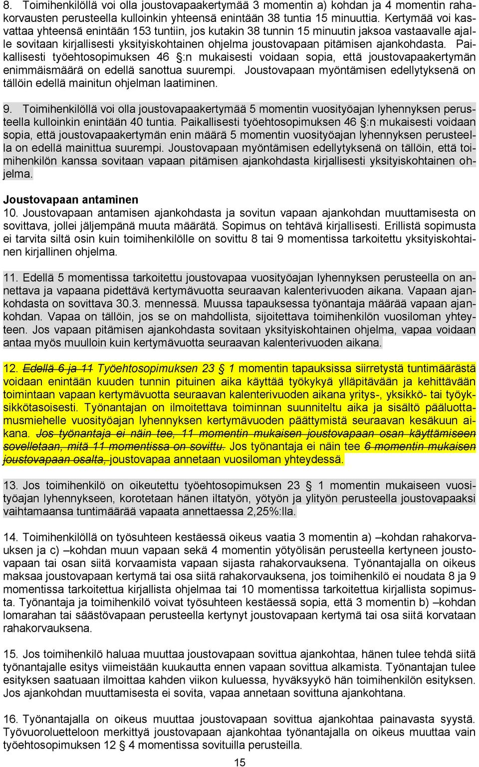 Paikallisesti työehtosopimuksen 46 :n mukaisesti voidaan sopia, että joustovapaakertymän enimmäismäärä on edellä sanottua suurempi.