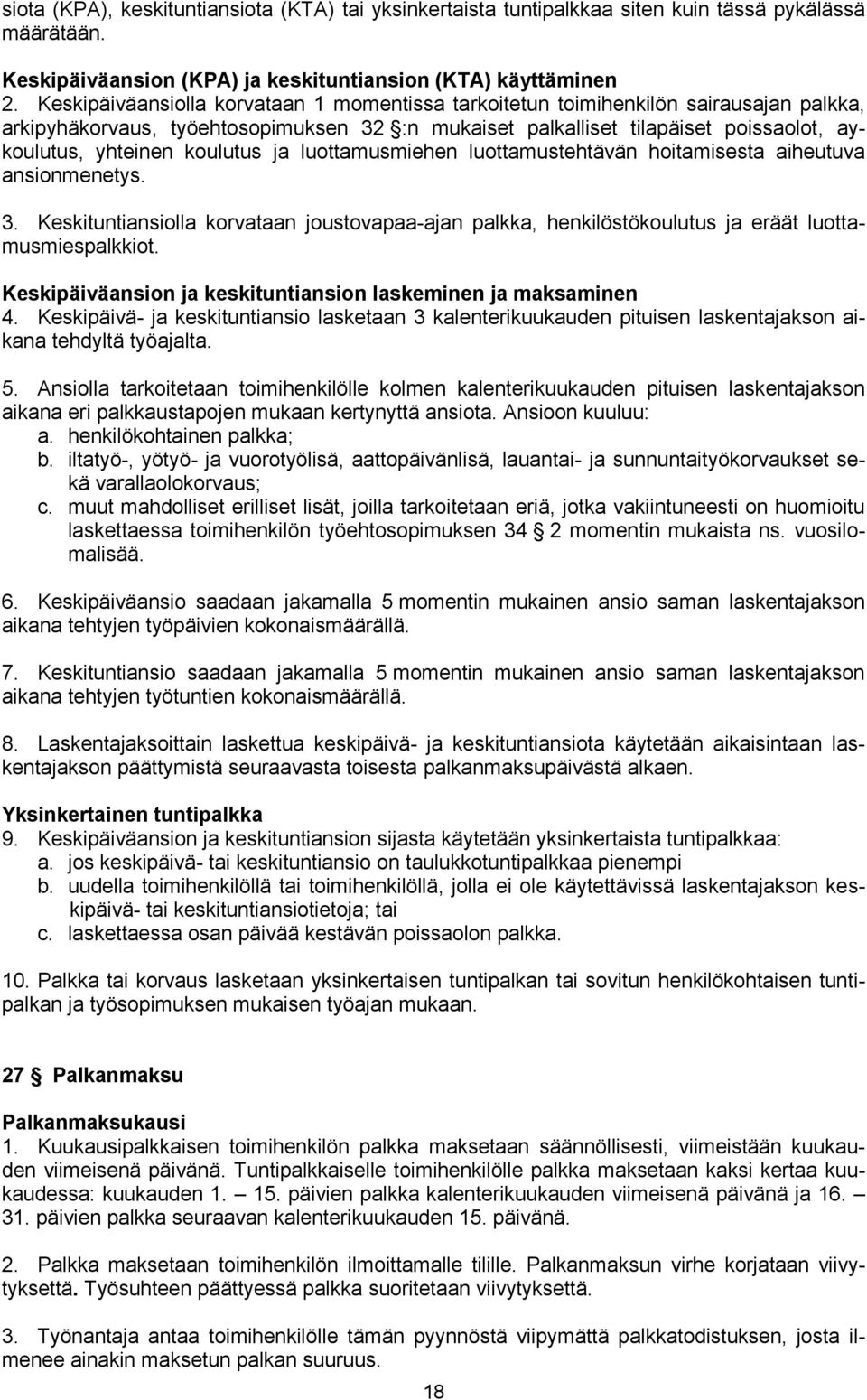 koulutus ja luottamusmiehen luottamustehtävän hoitamisesta aiheutuva ansionmenetys. 3. Keskituntiansiolla korvataan joustovapaa-ajan palkka, henkilöstökoulutus ja eräät luottamusmiespalkkiot.