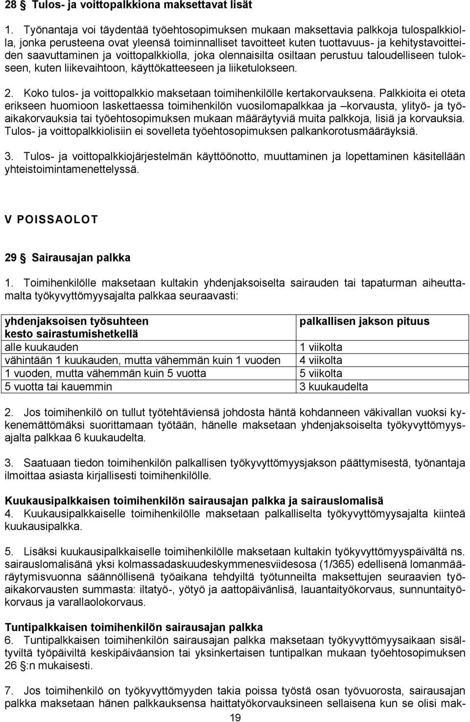 ja voittopalkkiolla, joka olennaisilta osiltaan perustuu taloudelliseen tulokseen, kuten liikevaihtoon, käyttökatteeseen ja liiketulokseen. 2.