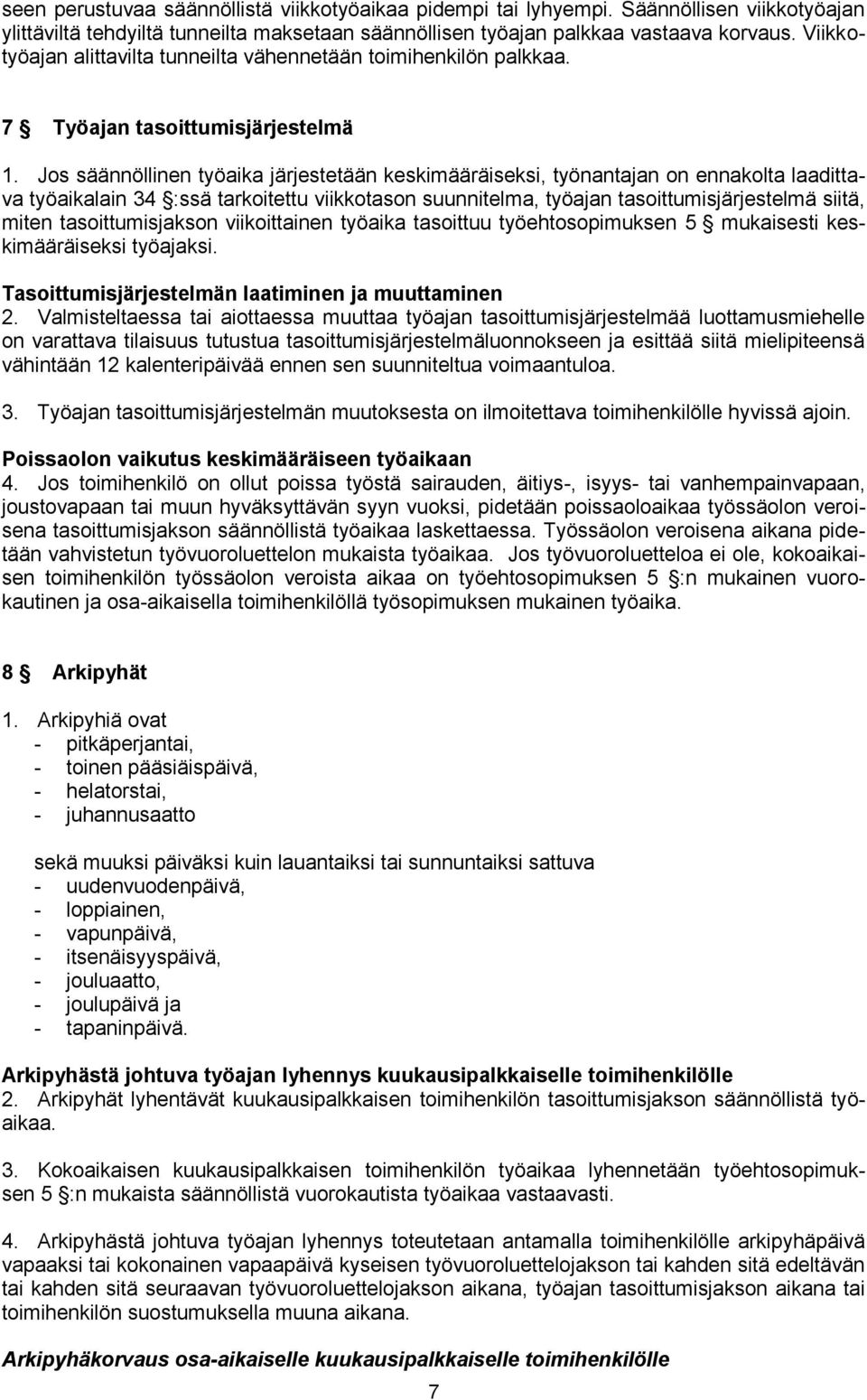 Jos säännöllinen työaika järjestetään keskimääräiseksi, työnantajan on ennakolta laadittava työaikalain 34 :ssä tarkoitettu viikkotason suunnitelma, työajan tasoittumisjärjestelmä siitä, miten