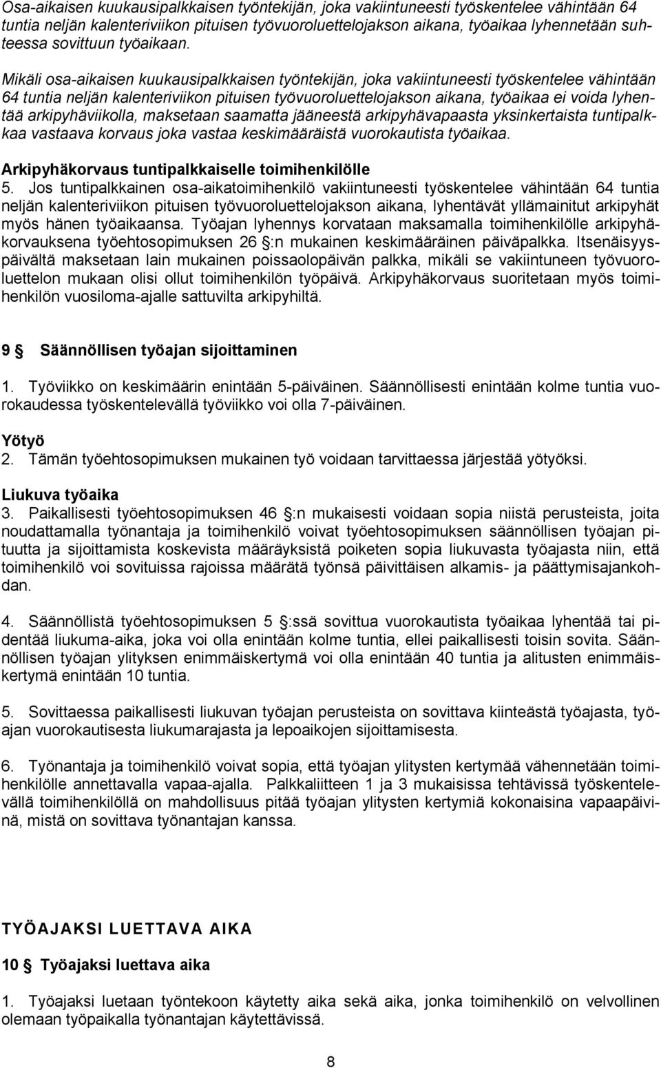 Mikäli osa-aikaisen kuukausipalkkaisen työntekijän, joka vakiintuneesti työskentelee vähintään 64 tuntia neljän kalenteriviikon pituisen työvuoroluettelojakson aikana, työaikaa ei voida lyhentää