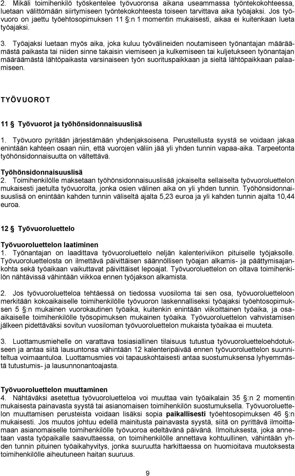 Työajaksi luetaan myös aika, joka kuluu työvälineiden noutamiseen työnantajan määräämästä paikasta tai niiden sinne takaisin viemiseen ja kulkemiseen tai kuljetukseen työnantajan määräämästä