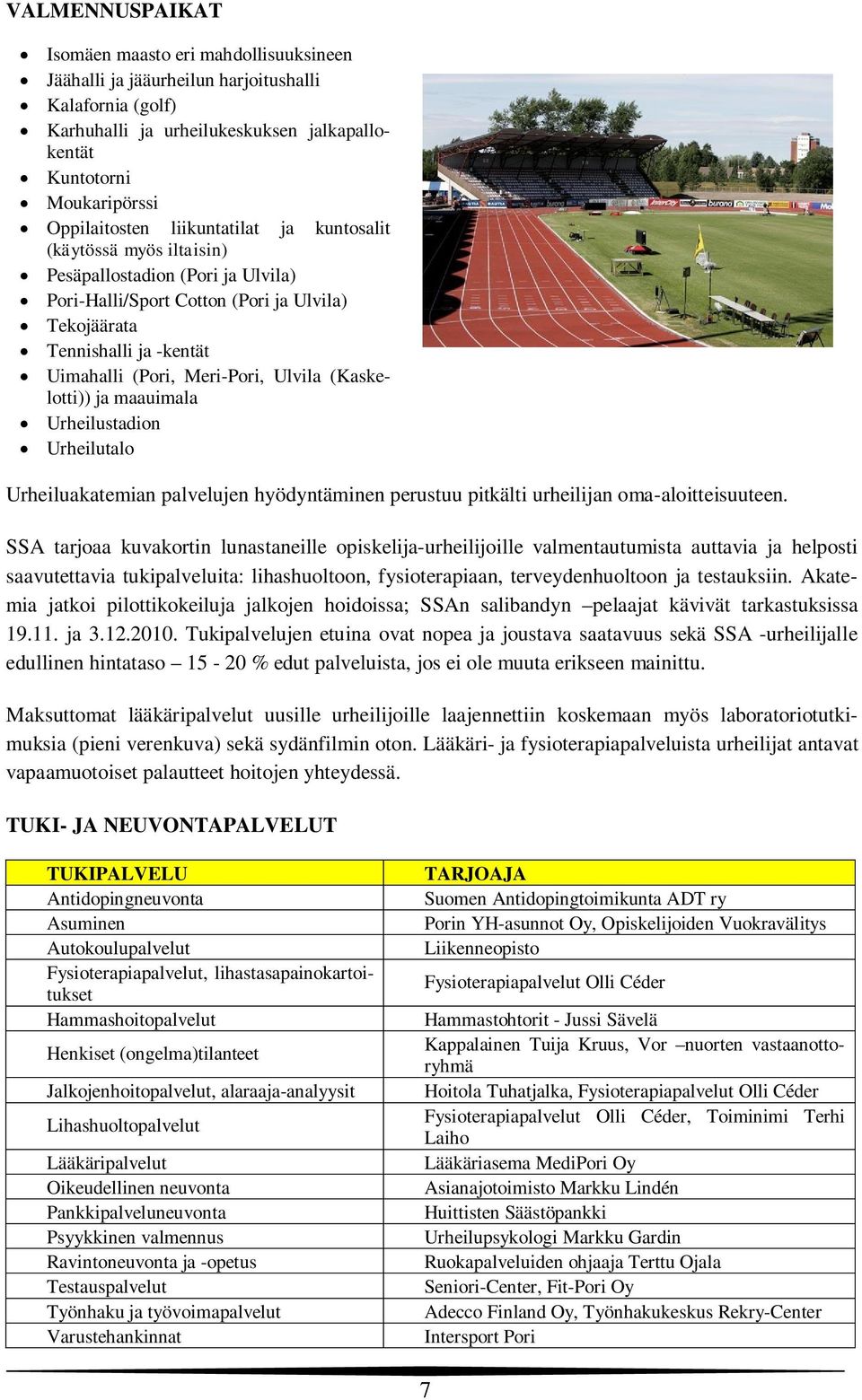 (Kaskelotti)) ja maauimala Urheilustadion Urheilutalo Urheiluakatemian palvelujen hyödyntäminen perustuu pitkälti urheilijan oma-aloitteisuuteen.