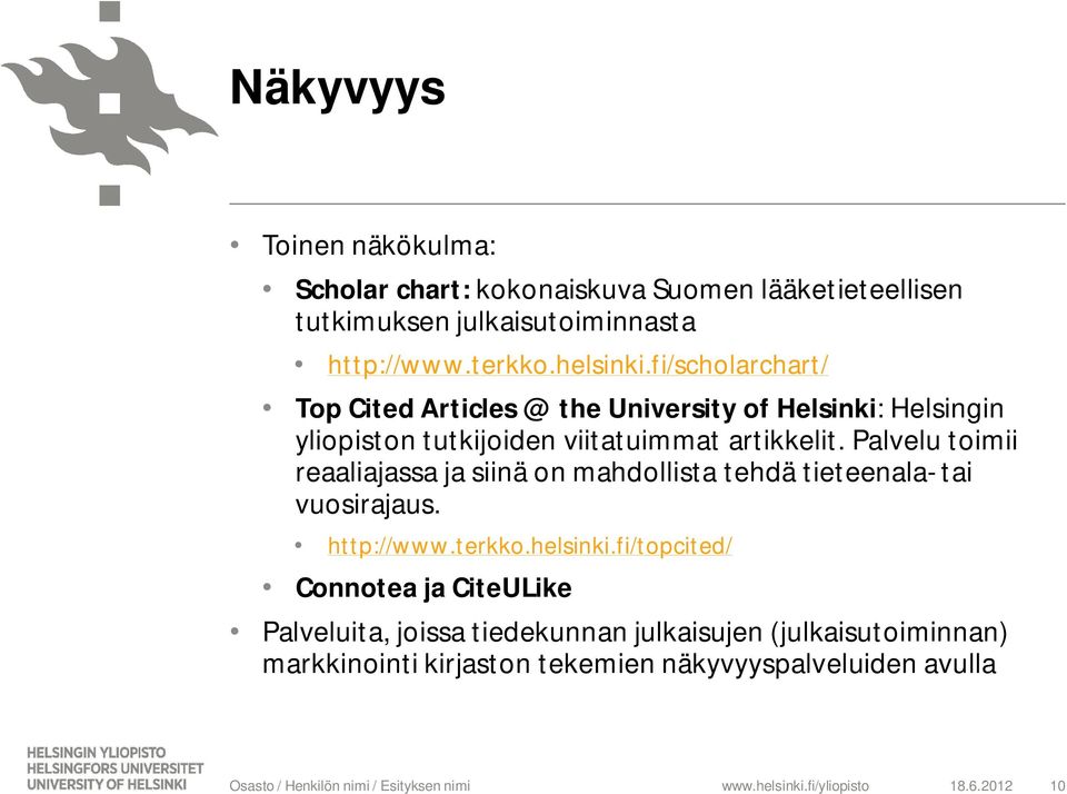 Palvelu toimii reaaliajassa ja siinä on mahdollista tehdä tieteenala- tai vuosirajaus. http://www.terkko.helsinki.