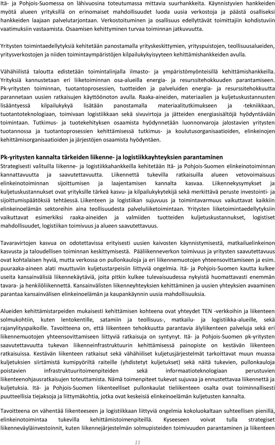 Verkostoituminen ja osallisuus edellyttävät toimittajiin kohdistuviin vaatimuksiin vastaamista. Osaamisen kehittyminen turvaa toiminnan jatkuvuutta.