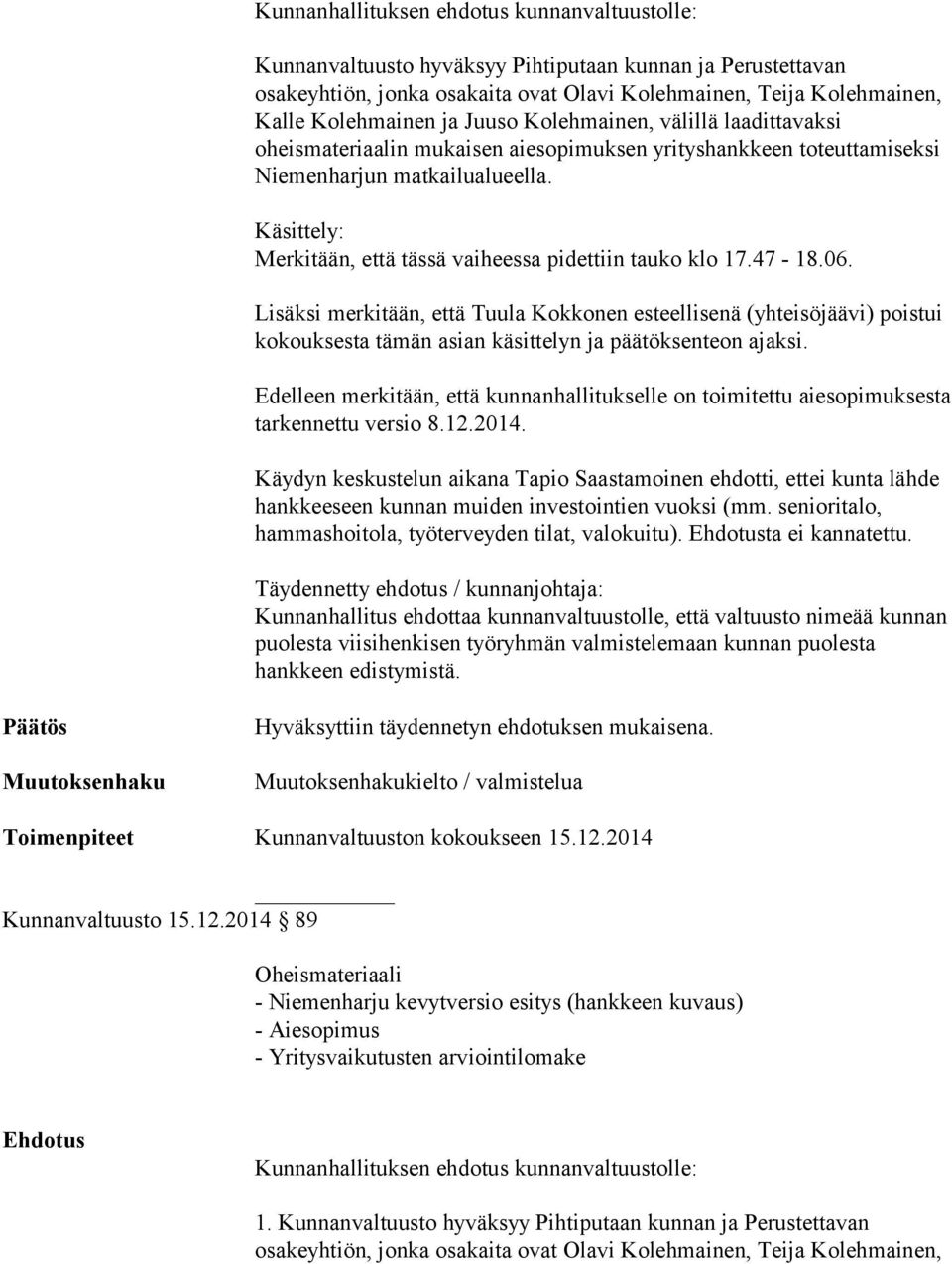 Käsittely: Merkitään, että tässä vaiheessa pidettiin tauko klo 17.47-18.06.