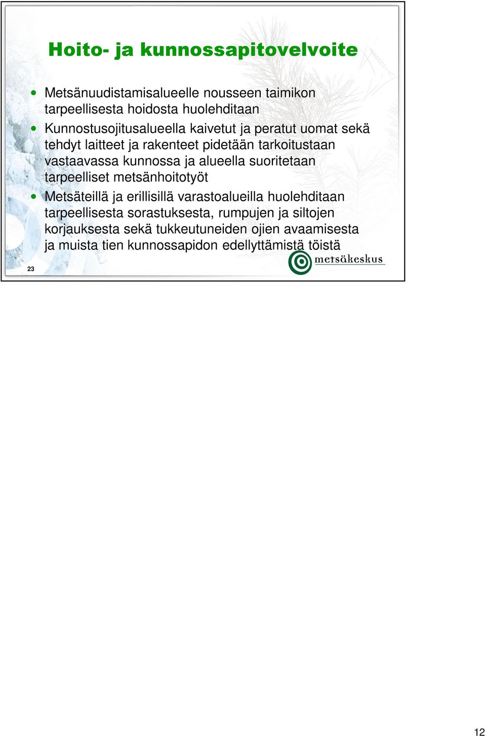 kunnossa ja alueella suoritetaan tarpeelliset metsänhoitotyöt Metsäteillä ja erillisillä varastoalueilla huolehditaan